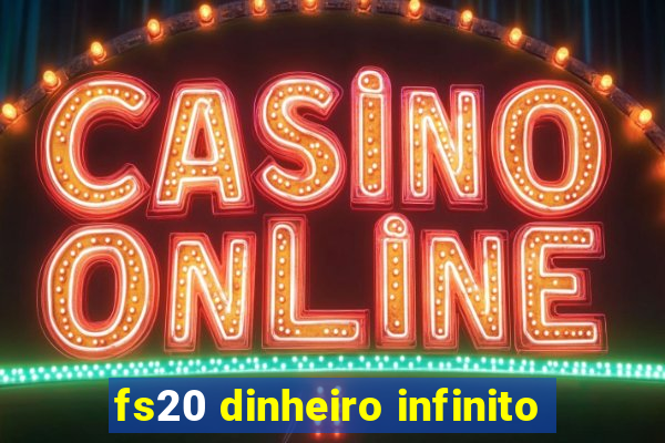 fs20 dinheiro infinito